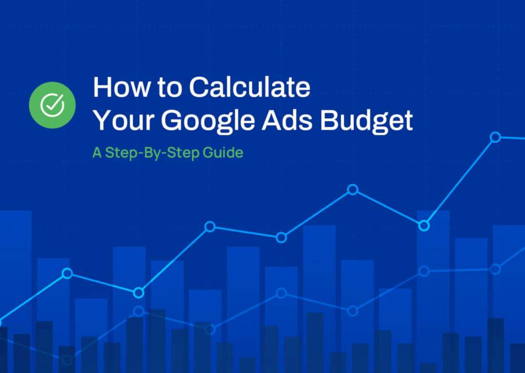 How to Calculate Your Google Ads Budget
