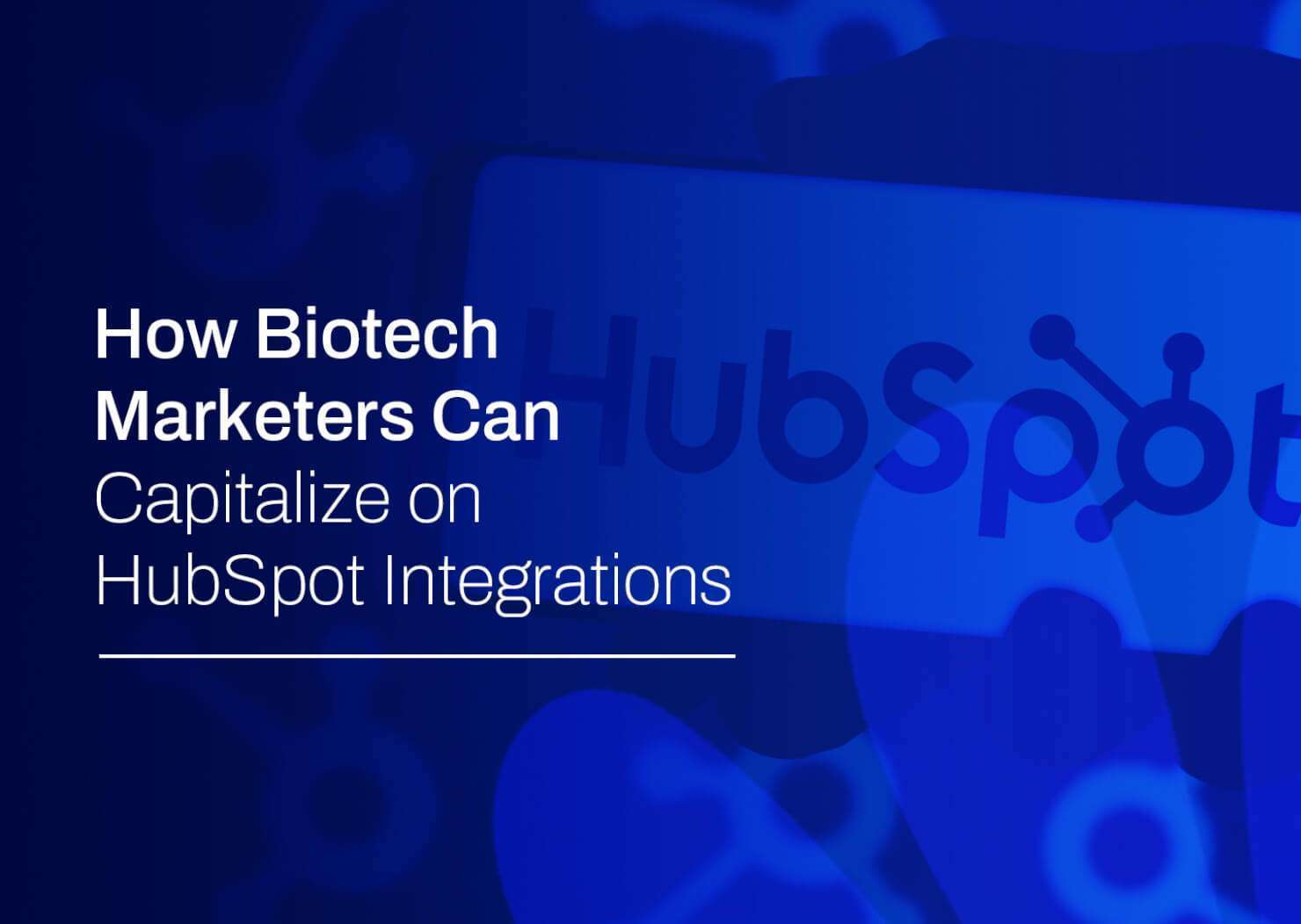 How Biotech Marketers Can Capitalize on HubSpot Integrations