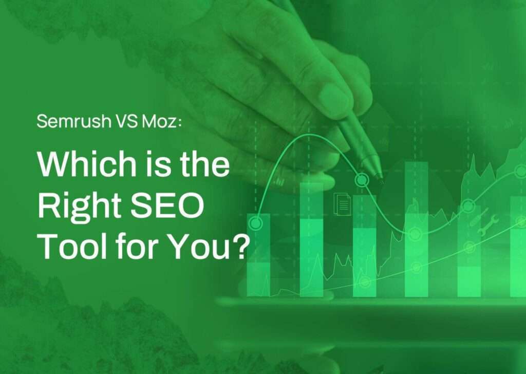 Semrush VS Moz Which is the Right SEO Tool for You