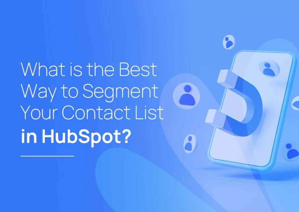 What is the Best Way to Segment Your Contact List in HubSpot?