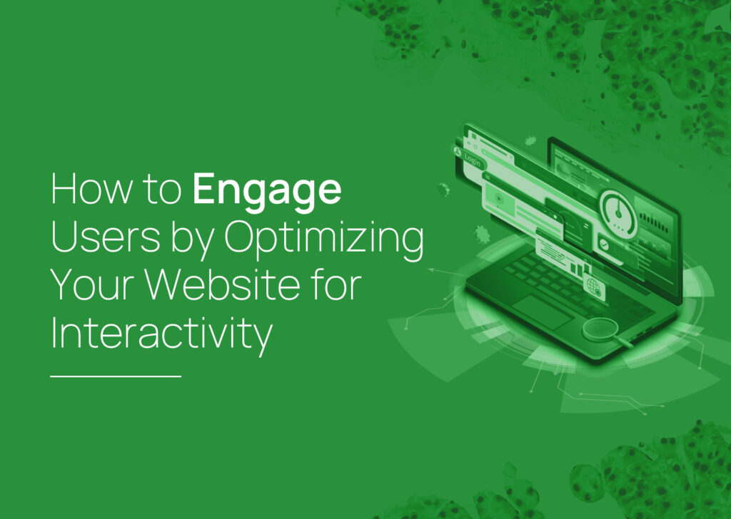 How to engage users by optimizing your website for interactivity