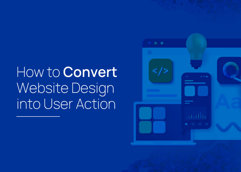 How to Convert Website Design into User Action