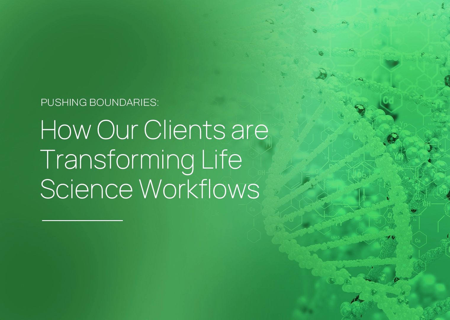 Pushing Boundaries: How Our Clients are Transforming Life Science Workflows