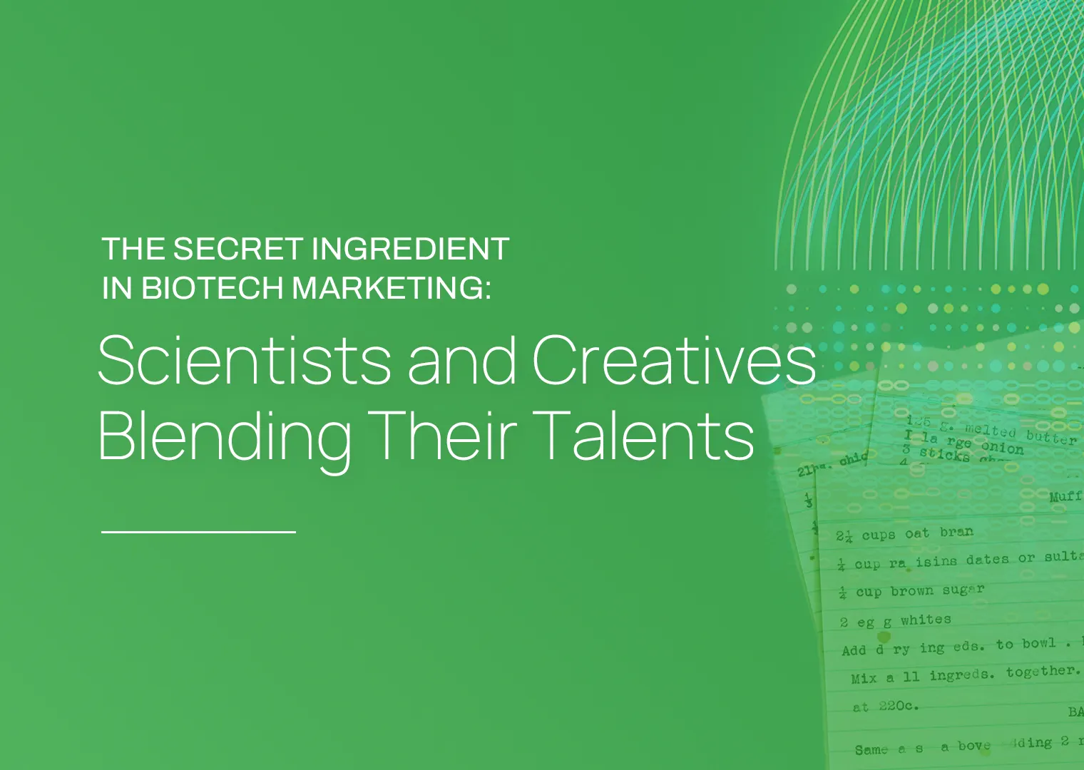 The Secret Ingredient in Biotech Marketing: Scientists and Creatives Blending Their Talents