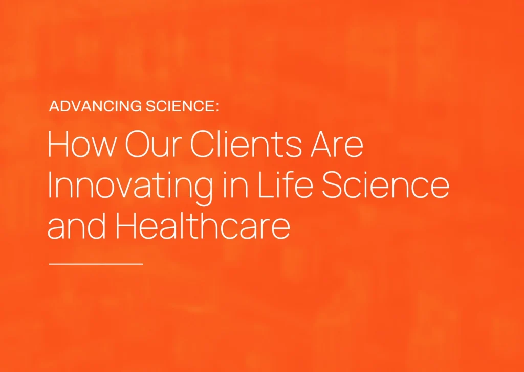 Discover How Our Clients’ Innovations Are Making an Impact in the Life Sciences and Healthcare