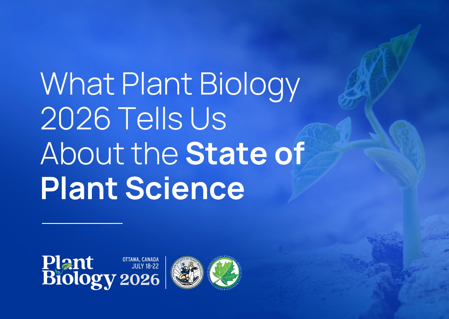 What Plant Biology 2026 Tells Us About the State of Plant Science