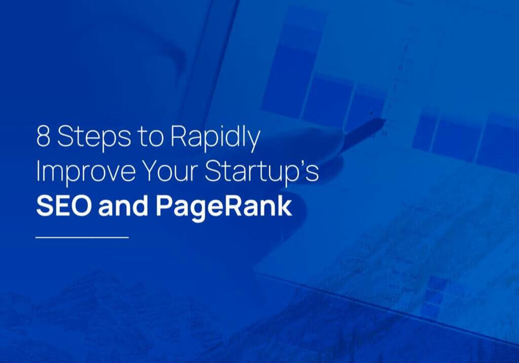 8 Steps to Rapidly Improve Your Startup’s SEO and PageRank