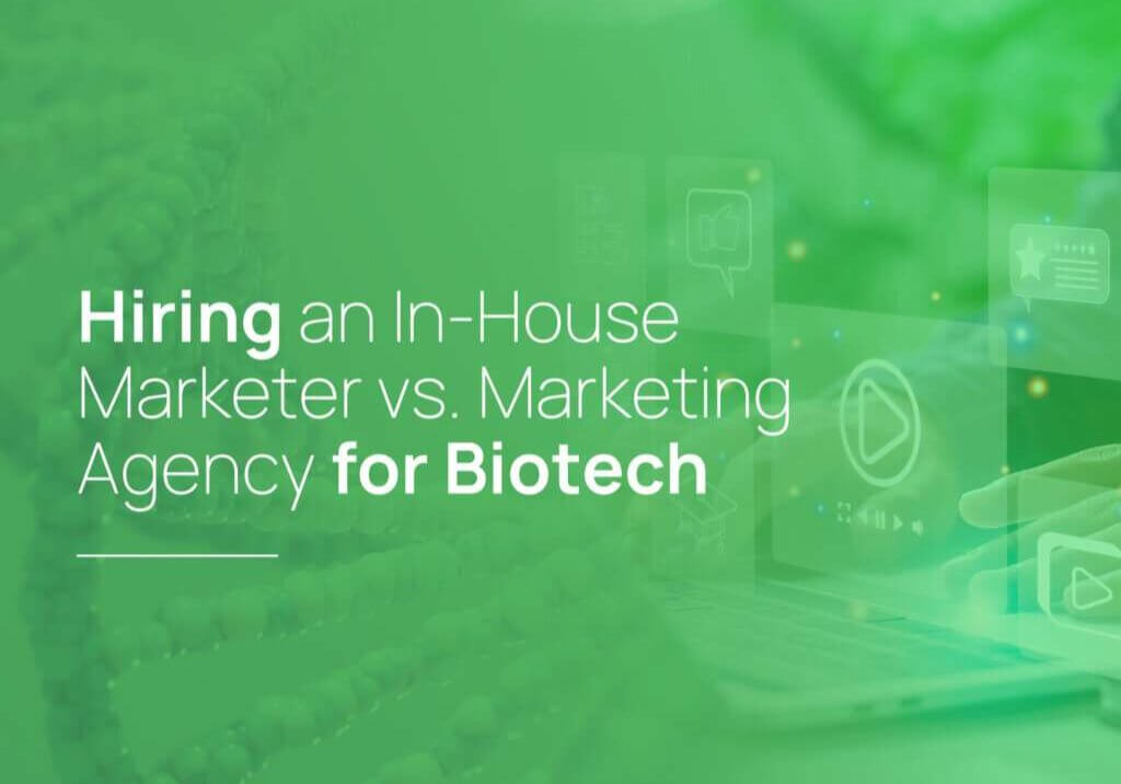 In-House or Agency? What’s Best for Biotech Marketing