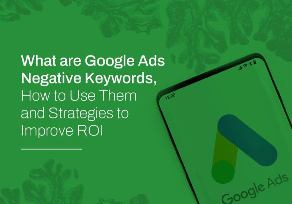 Using Google Ads Negative Keywords to Improve ROI